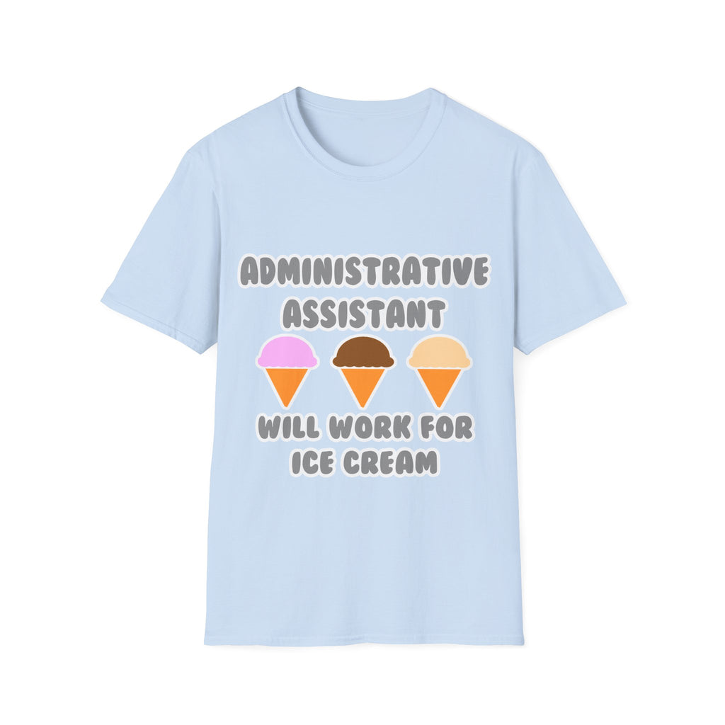 Administrative Asst ... Will Work For Ice Cream - Unisex Softstyle T-Shirt