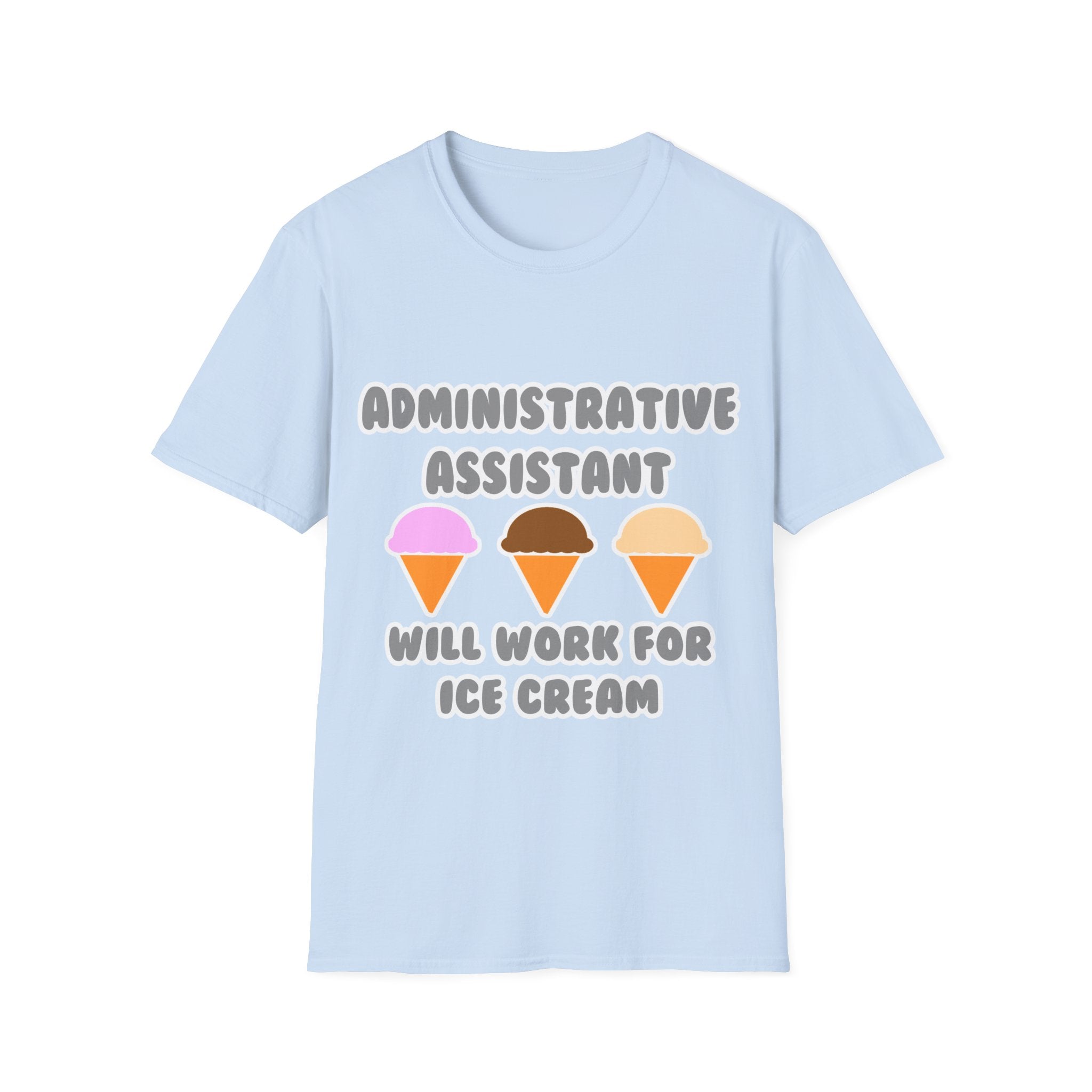 Administrative Asst ... Will Work For Ice Cream - Unisex Softstyle T-Shirt