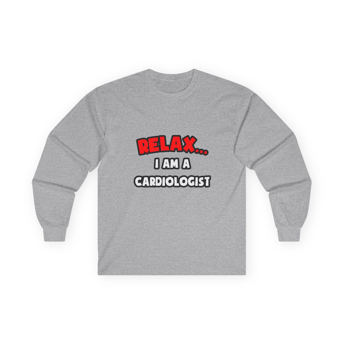 Relax ... I Am a Cardiologist - Unisex Ultra Cotton Long Sleeve Tee