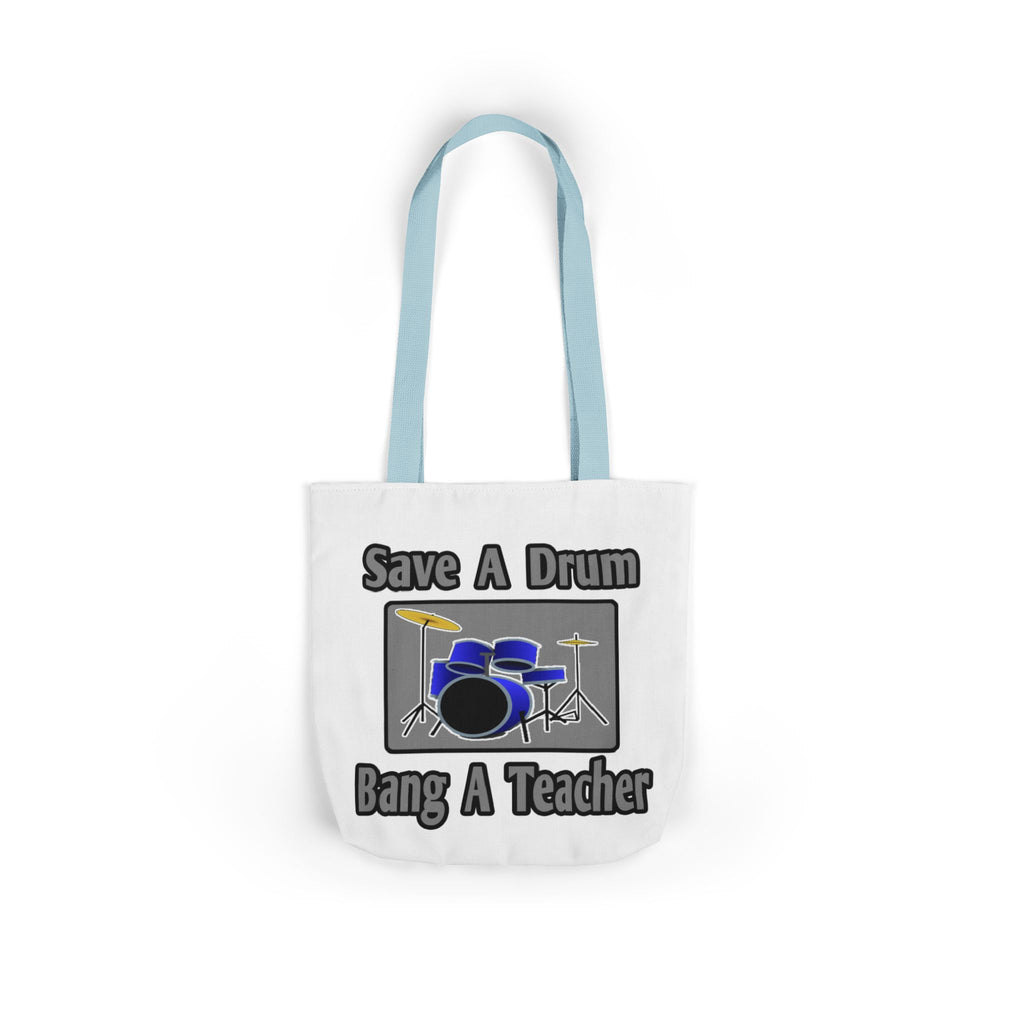 Save a Drum...Bang a Teacher - Canvas Tote Bag, 5-Color Straps