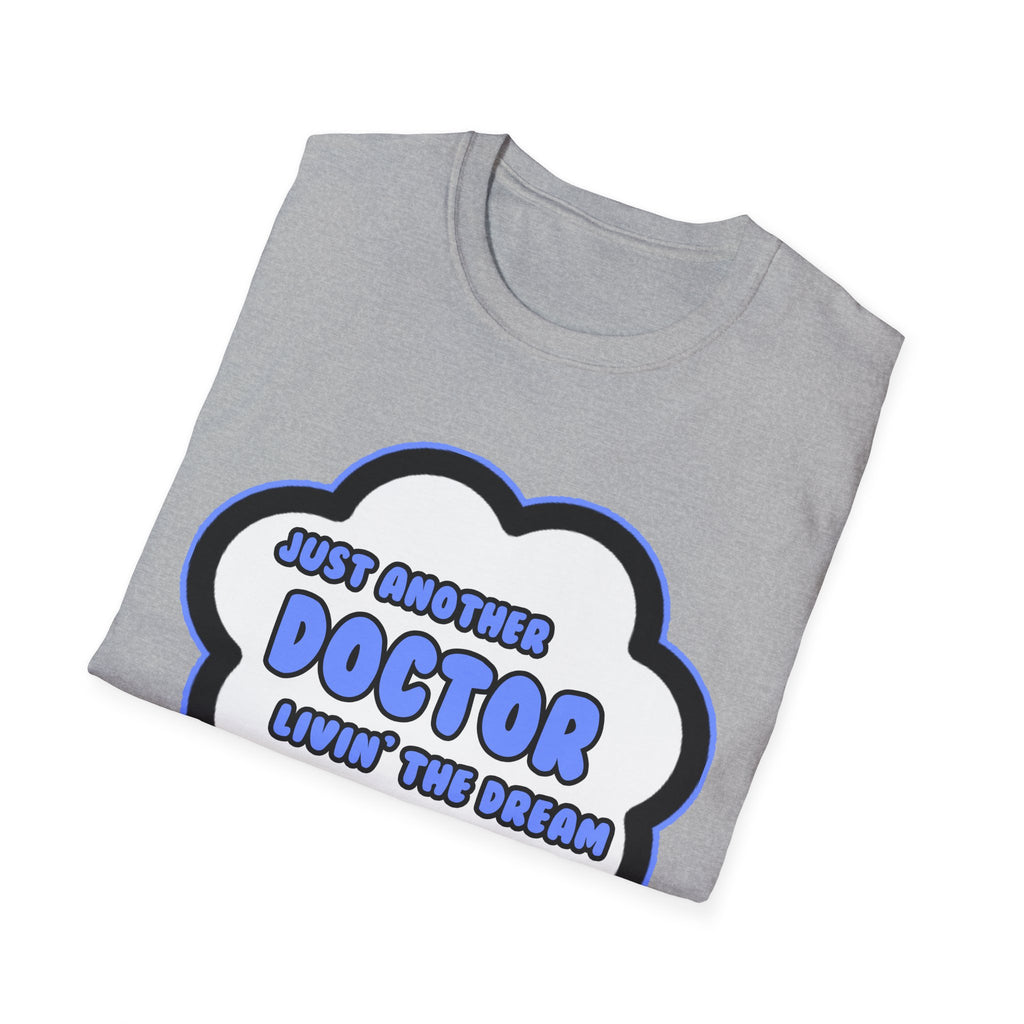 Doctor .. Livin' The Dream - Unisex Softstyle T-Shirt