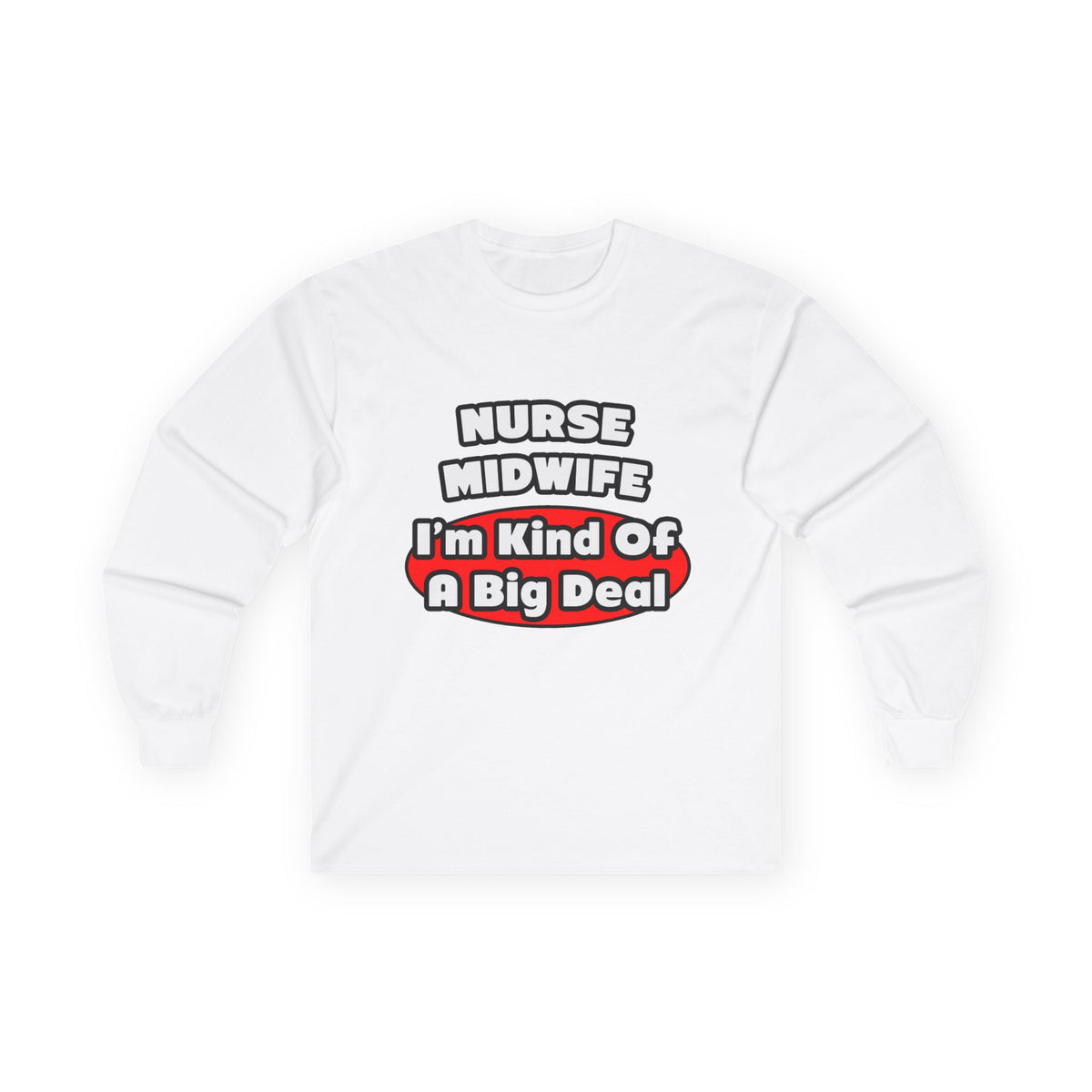 Nurse Midwife .. Big Deal - Unisex Ultra Cotton Long Sleeve Tee