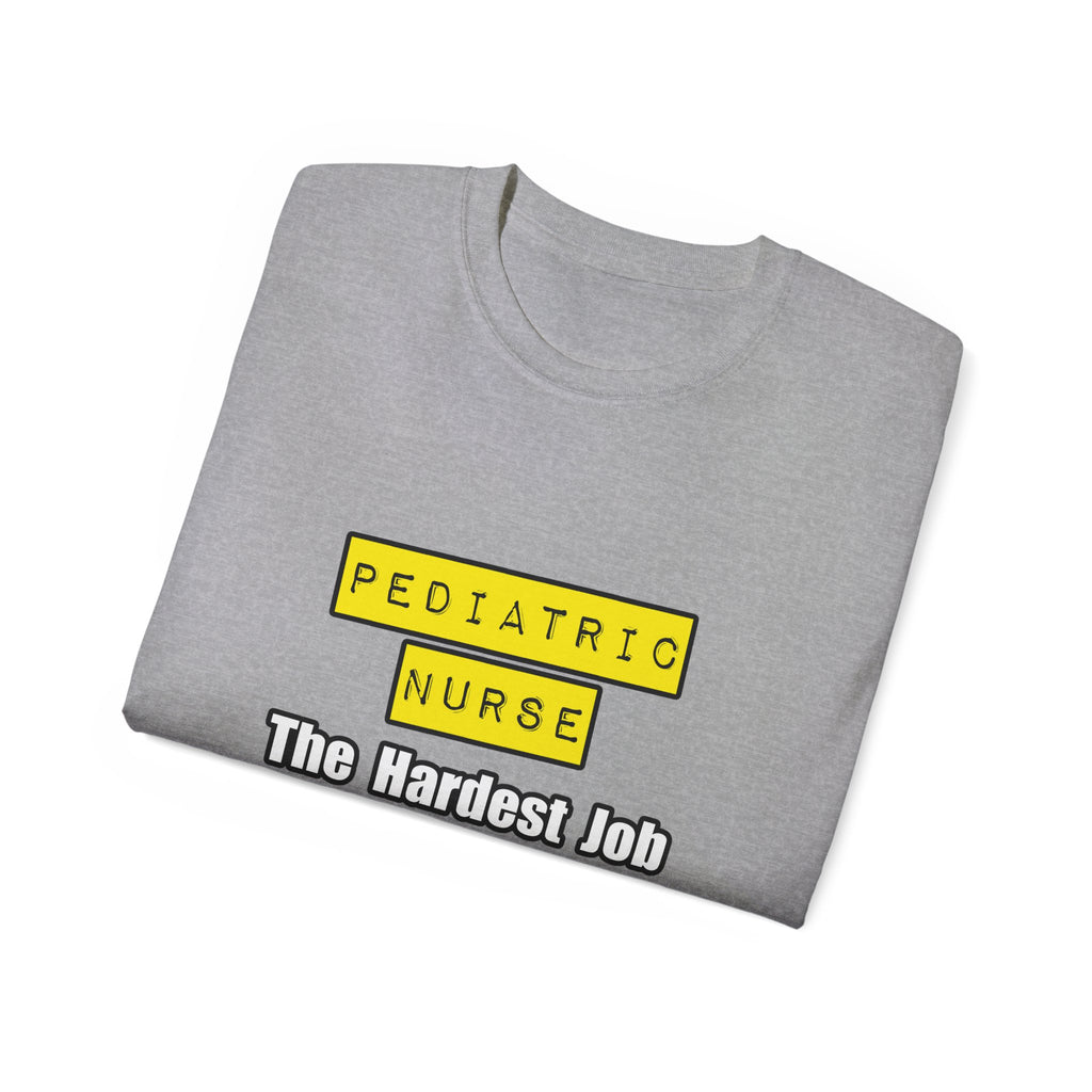 Pediatric Nurse...Hardest Job You'll Ever Love - Unisex Ultra Cotton Tee