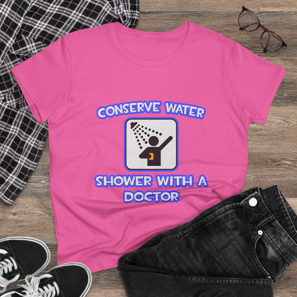 Conserve Water .. Shower With a Doctor - Women's Midweight Cotton Tee