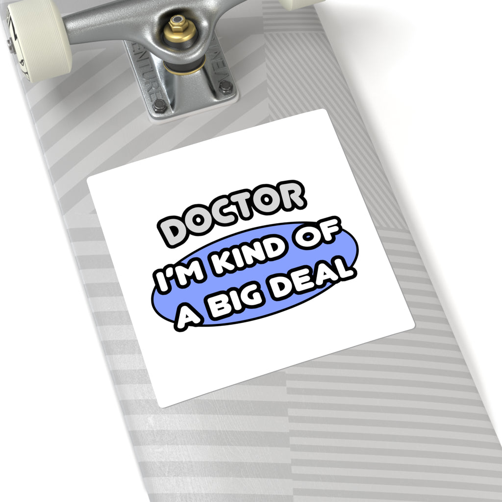 Doctor...Kind of a Big Deal - Square Stickers