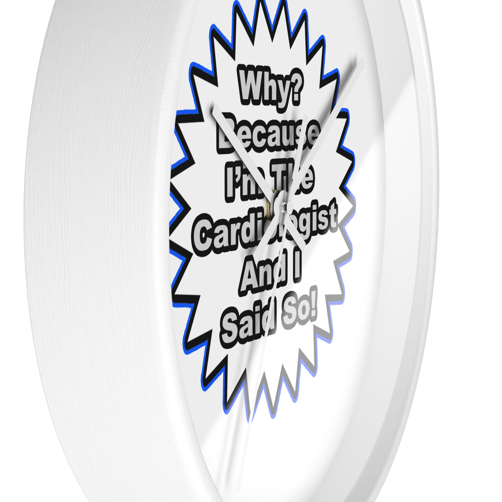 Cardiologist...Because I Said So - Wall Clock