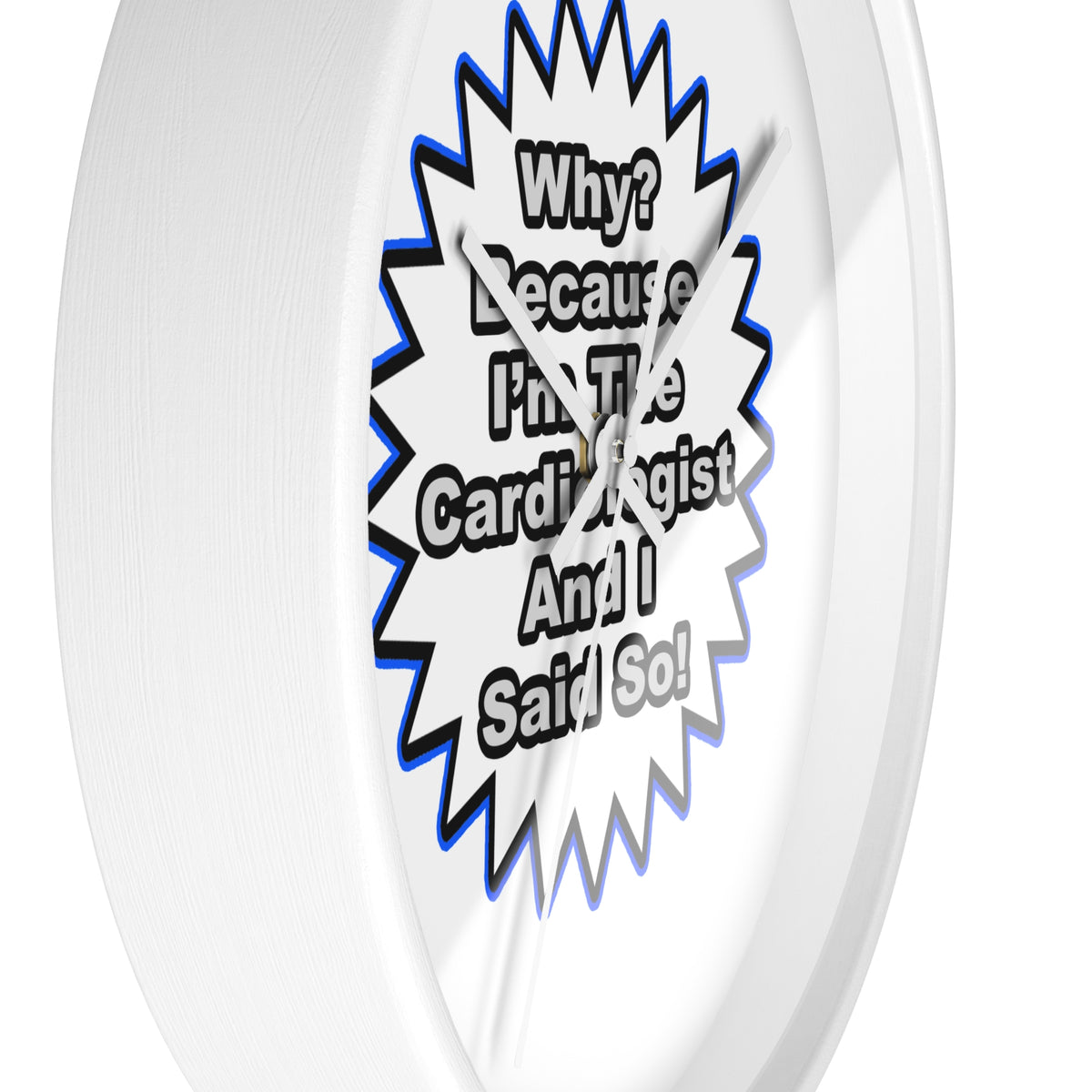 Cardiologist...Because I Said So - Wall Clock