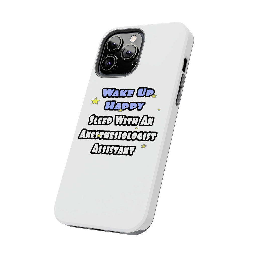 Wake Up Happy .. Sleep With Anesthesiologist Asst - Tough Phone Cases