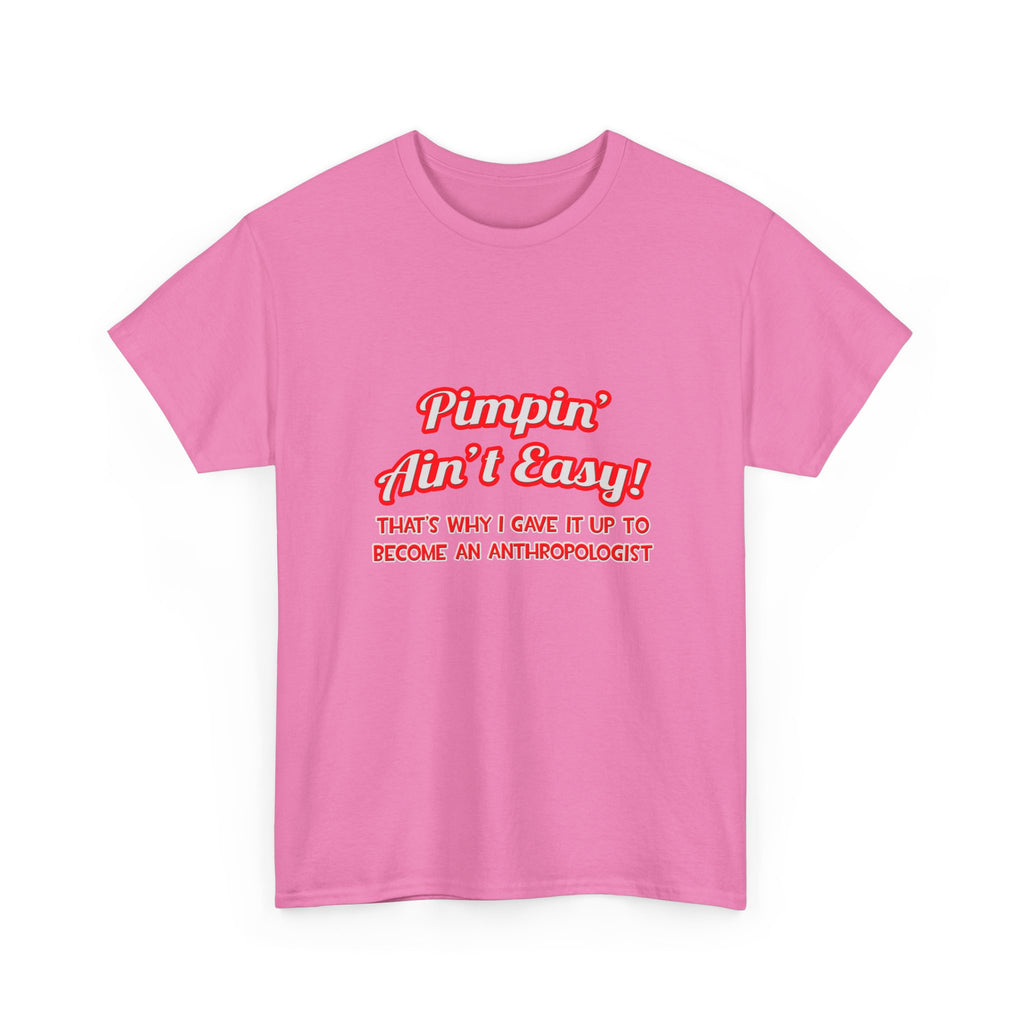 Pimpin' Ain't Easy .. Anthropologist - Unisex Heavy Cotton Tee