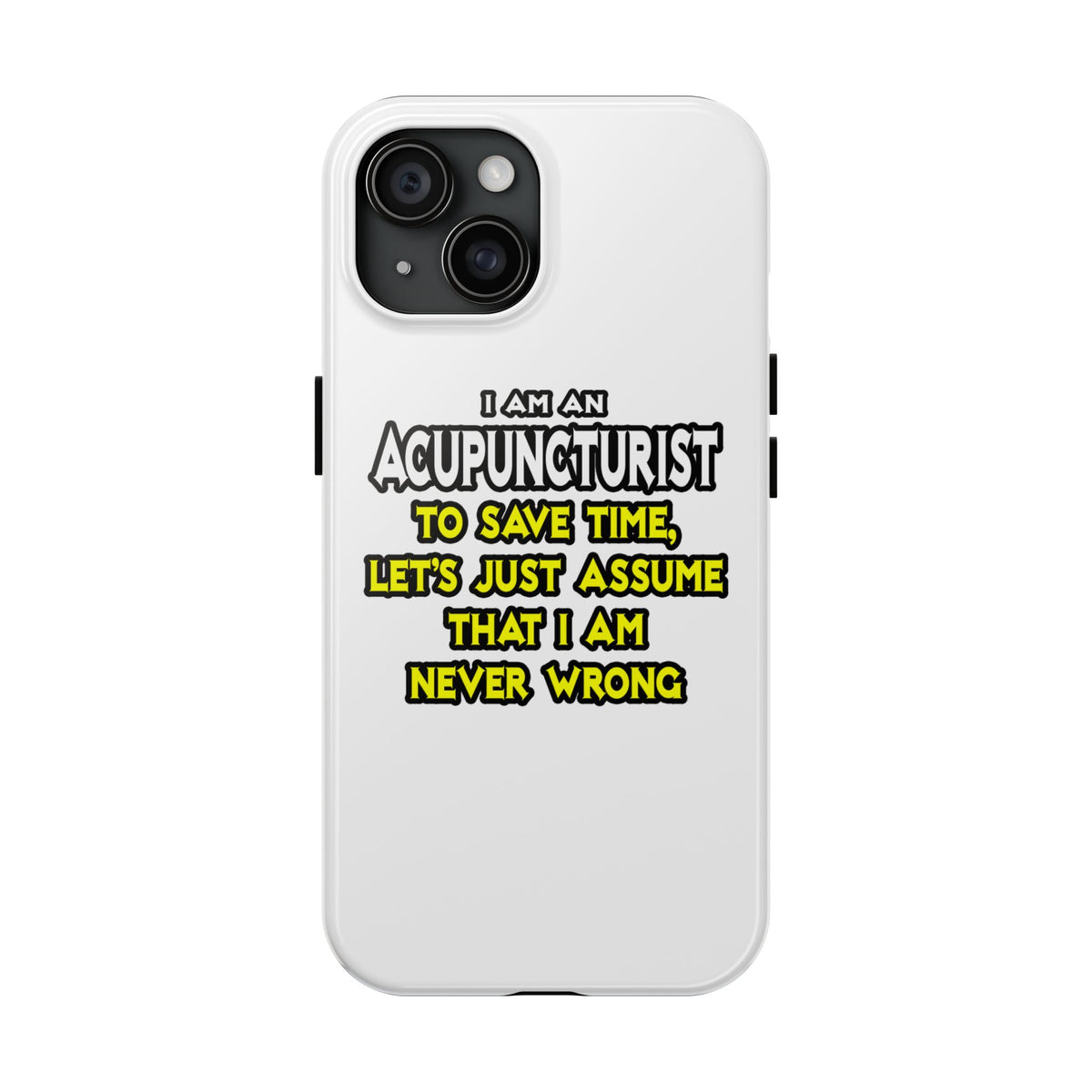 Acupuncturist .. Assume I Am Never Wrong - Tough Phone Cases