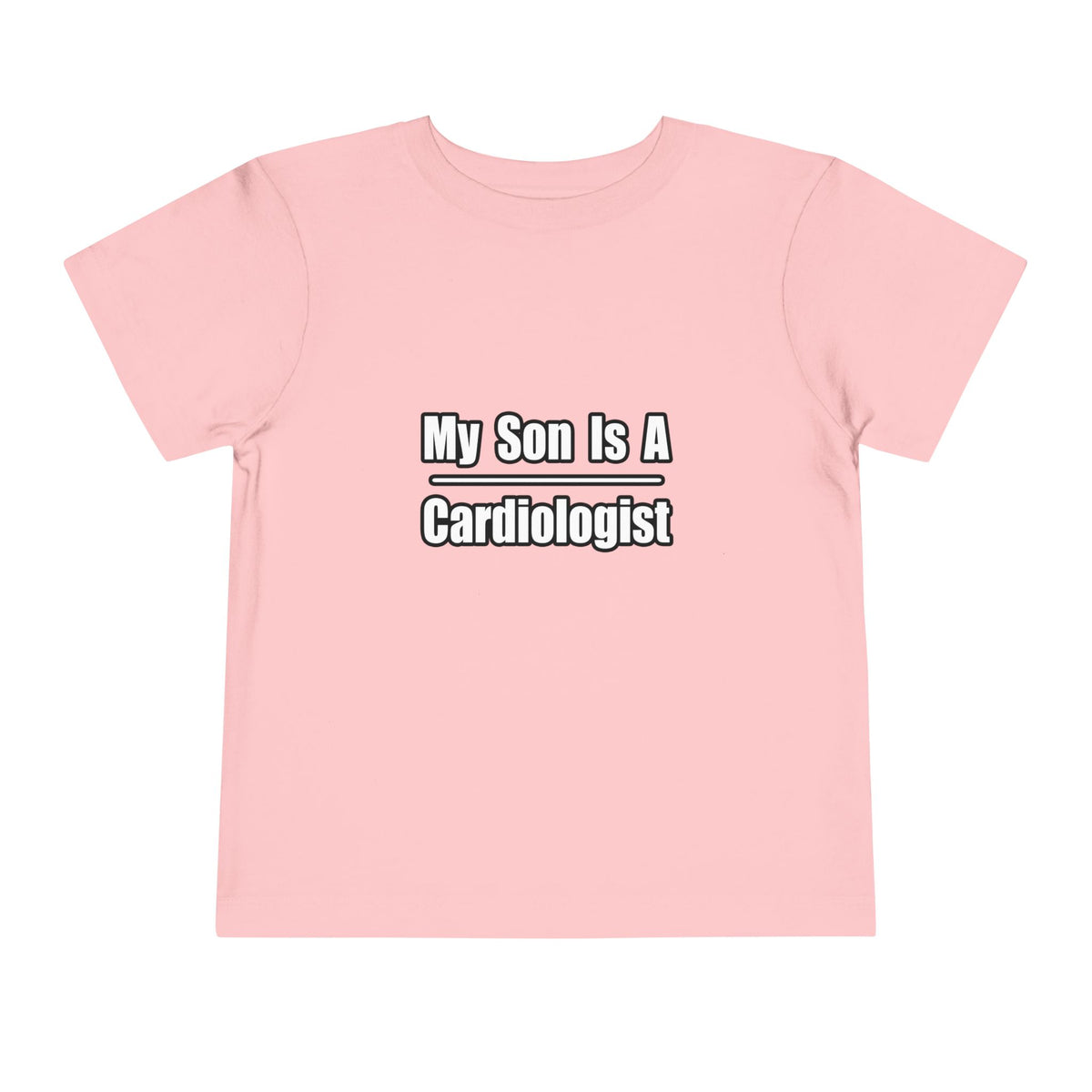 My Son Is A Cardiologist - Toddler Short Sleeve Tee