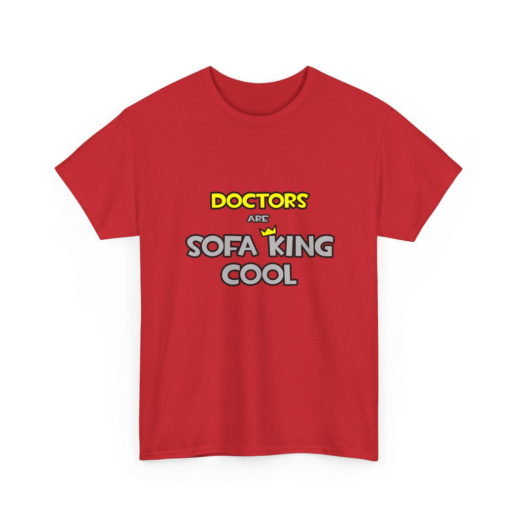 Doctors Are Sofa King Cool - Unisex Heavy Cotton Tee