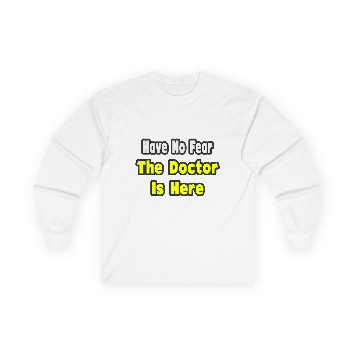 No Fear, The Doctor Is Here - Unisex Ultra Cotton Long Sleeve Tee