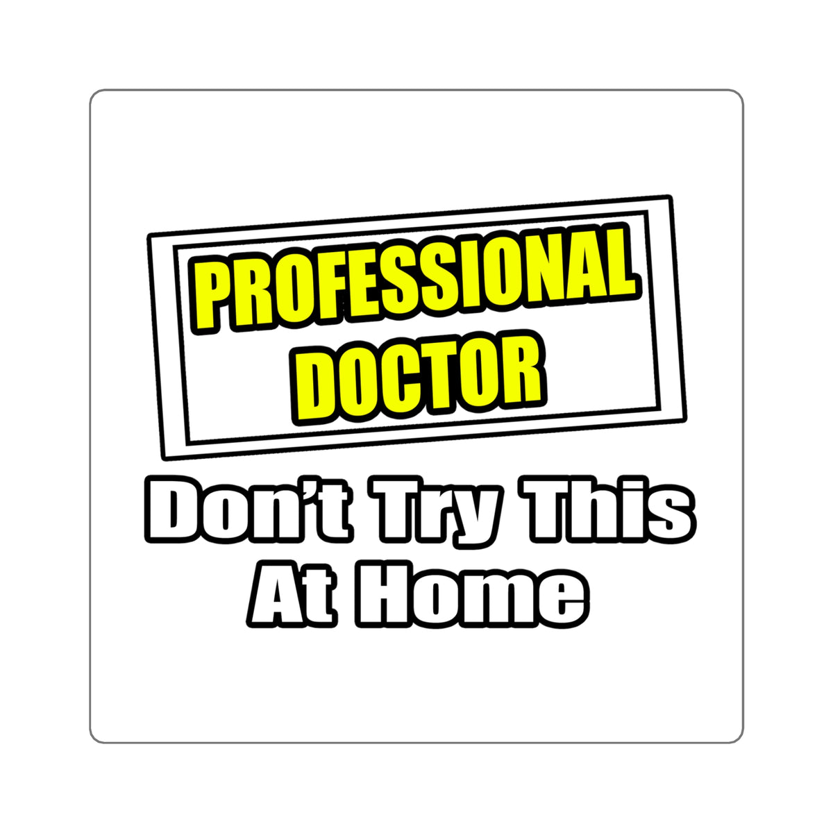 Professional Doctor...Don't Try This At Home - Square Stickers