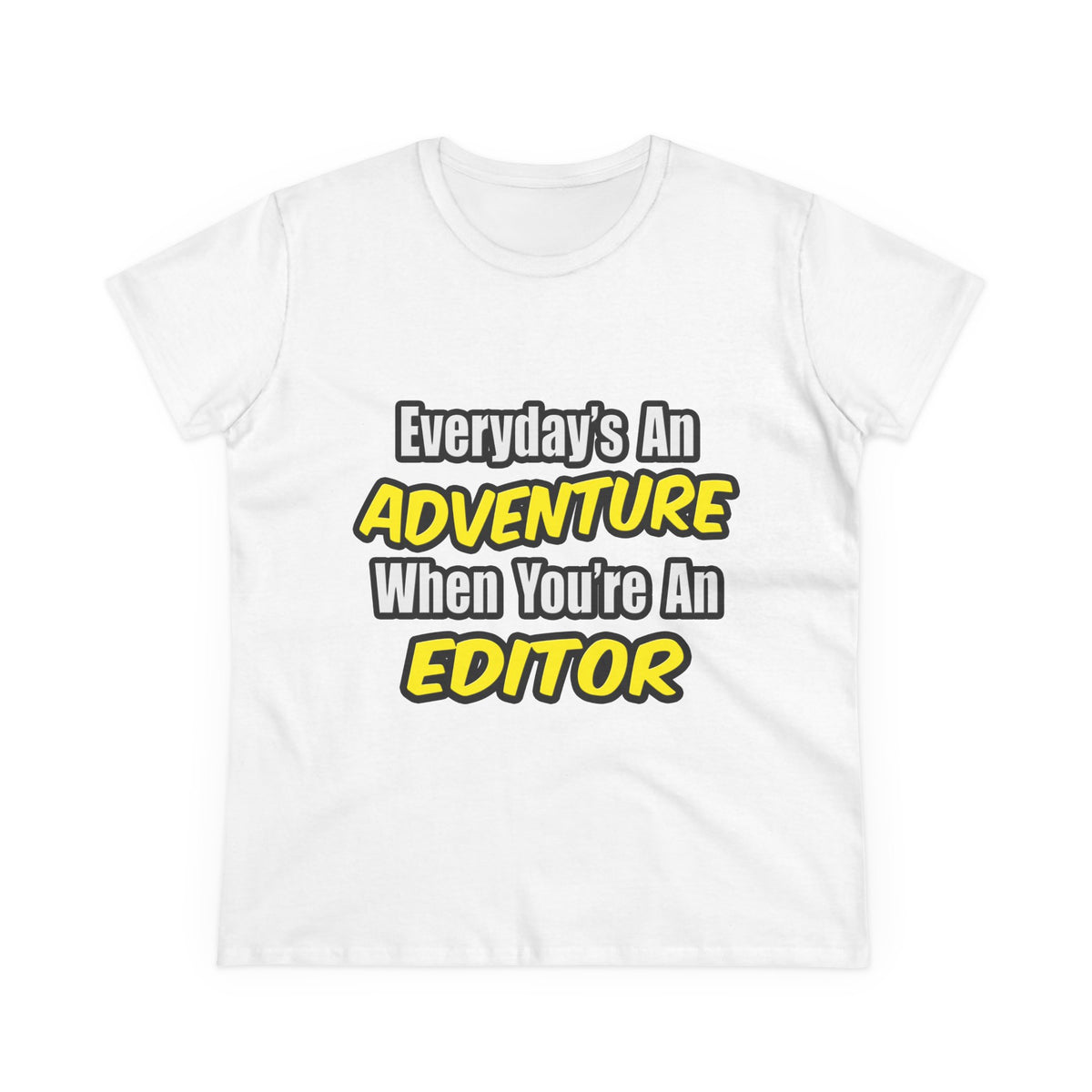 Everyday's An Adventure...Editor - Women's Midweight Cotton Tee