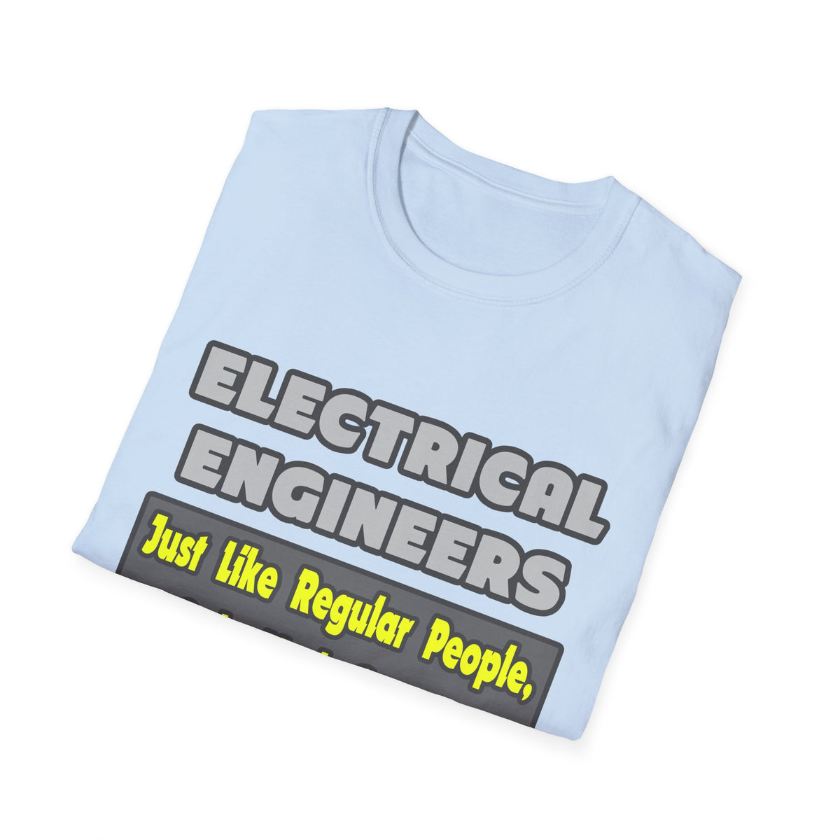 Electrical Engineers...Smarter - Unisex Softstyle T-Shirt
