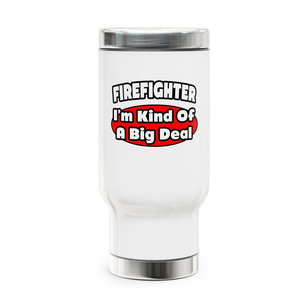 Firefighter...Big Deal - Stainless Steel Travel Mug with Handle, 14oz