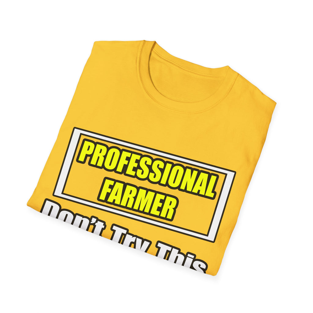 Professional Farmer...Don't Try This At Home - Unisex Softstyle T-Shirt