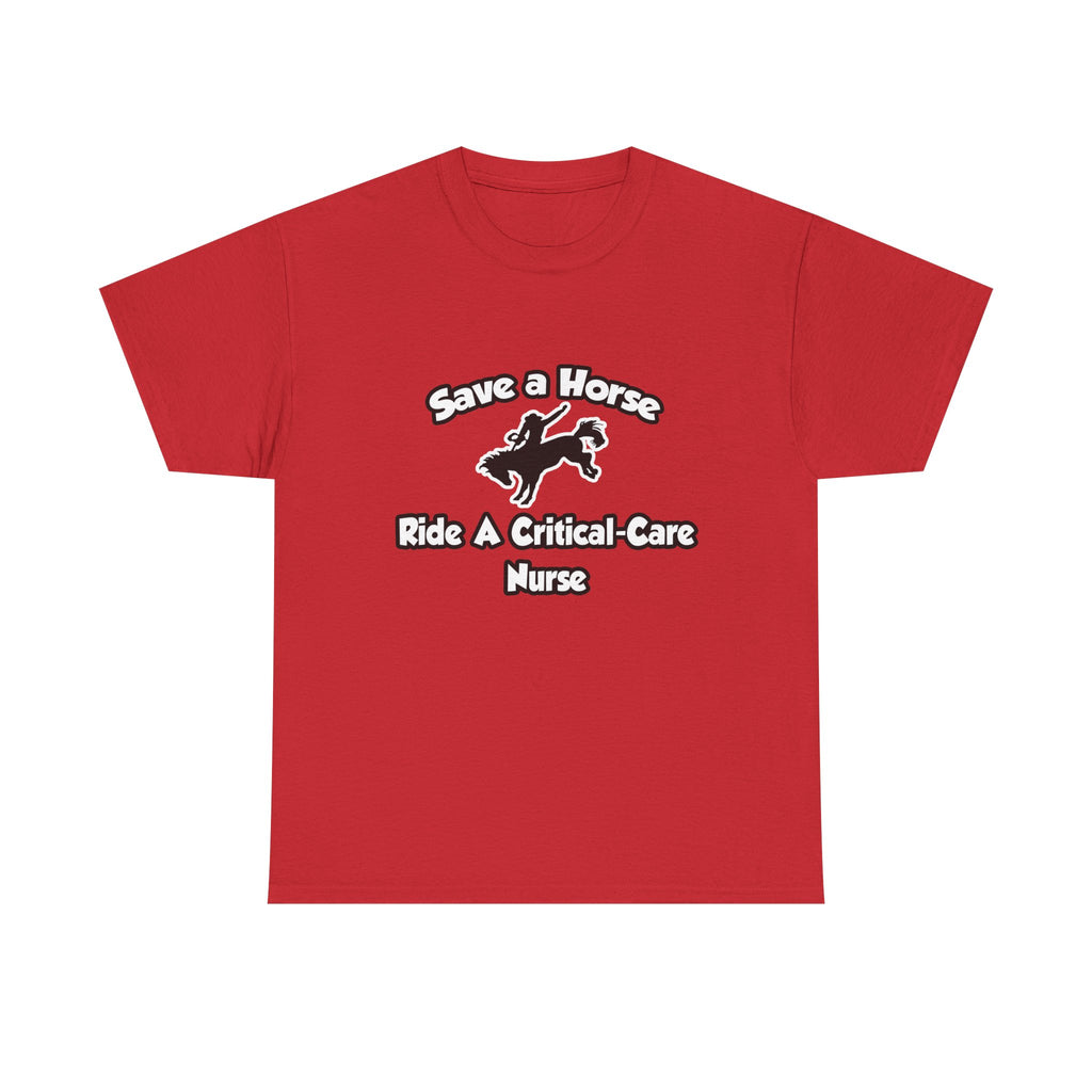 Save a Horse, Ride a Critical Care Nurse - Unisex Heavy Cotton Tee