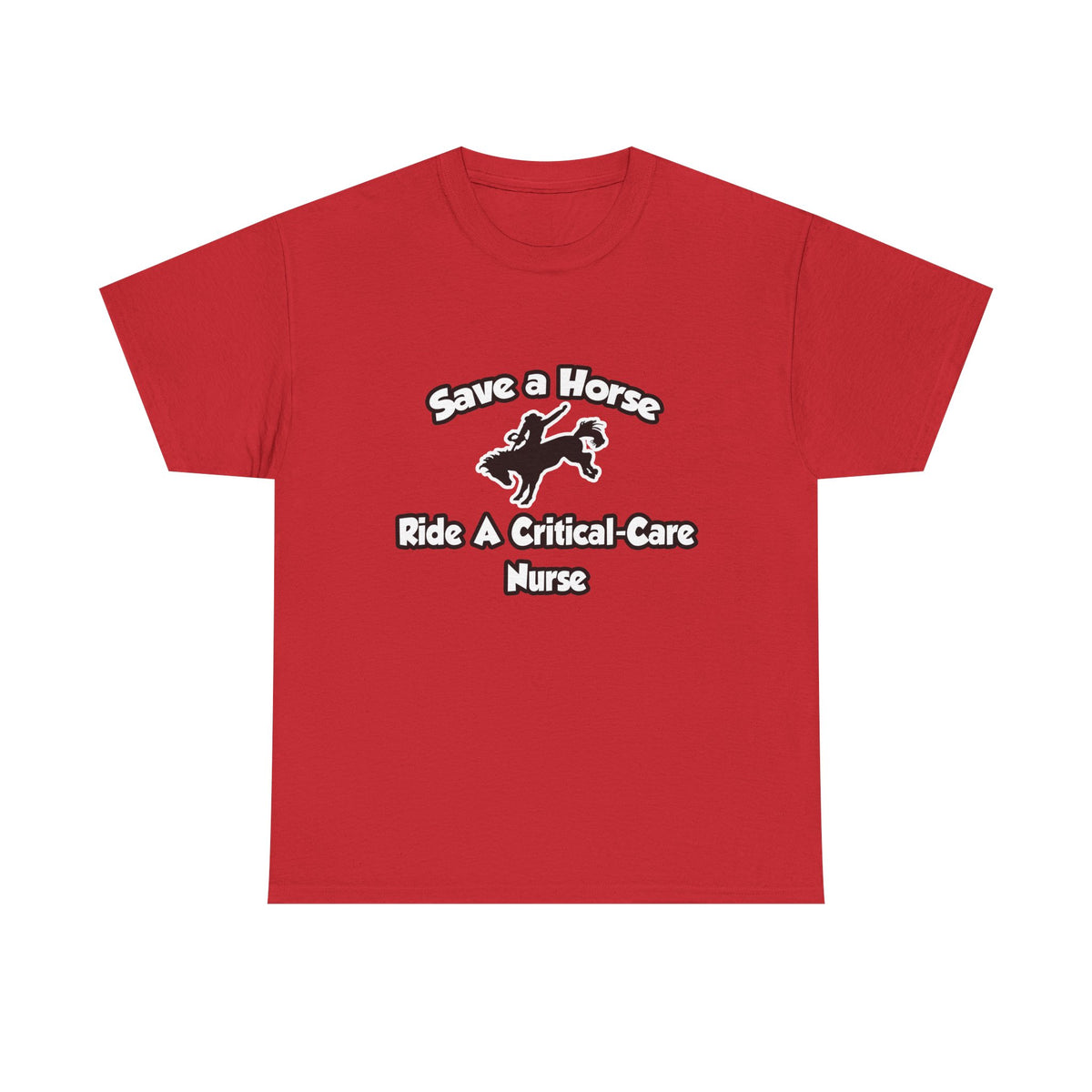 Save a Horse, Ride a Critical Care Nurse - Unisex Heavy Cotton Tee