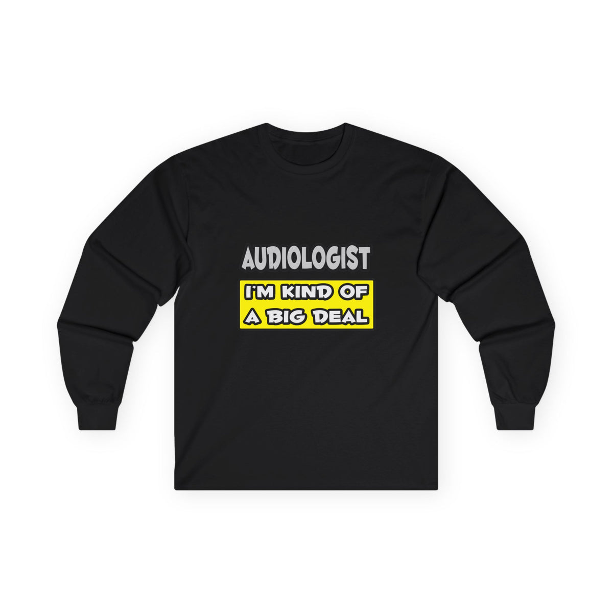 Audiologist .. I'm Kind of a Big Deal - Unisex Ultra Cotton Long Sleeve Tee
