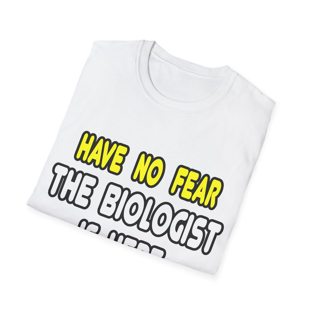 Have No Fear, The Biologist Is Here - Unisex Softstyle T-Shirt