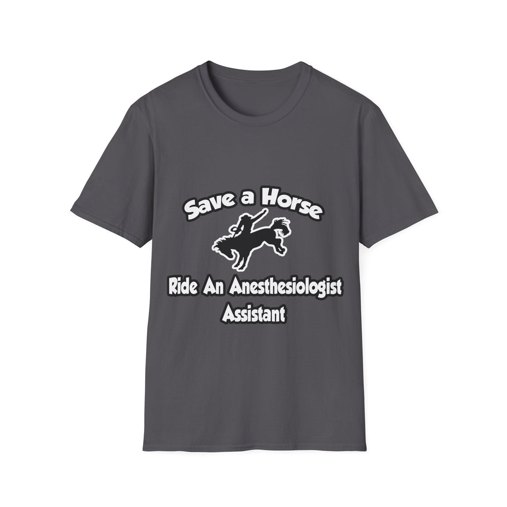 Save a Horse, Ride an Anesthesiologist Asst - Unisex Softstyle T-Shirt