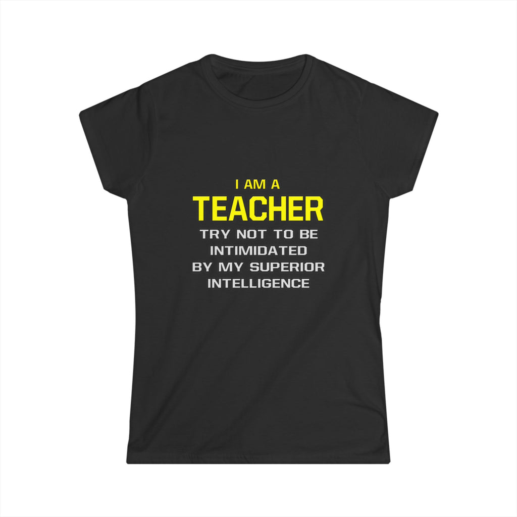 Teacher...Superior Intelligence - Women's Softstyle Tee