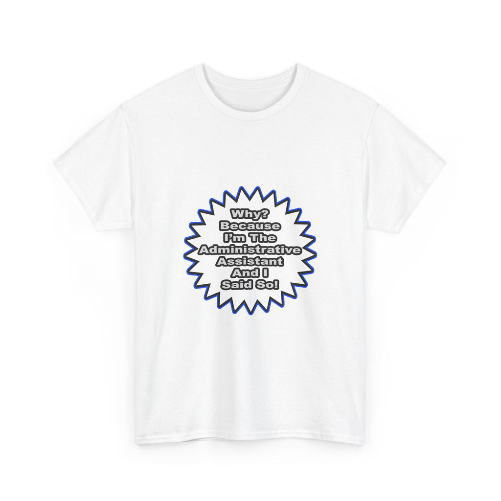 Administrative Assistant...Because I Said So - Unisex Heavy Cotton Tee