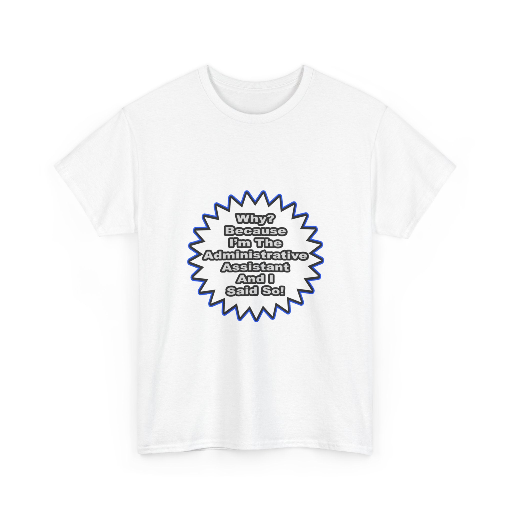 Administrative Assistant...Because I Said So - Unisex Heavy Cotton Tee