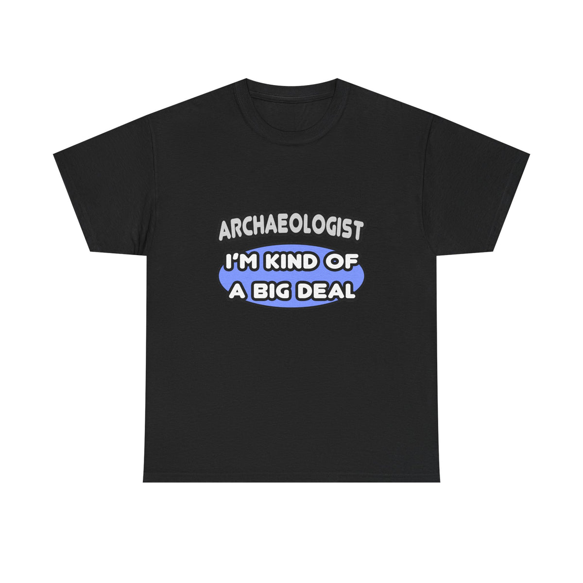 Archaeologist...Kind of a Big Deal - Unisex Heavy Cotton Tee