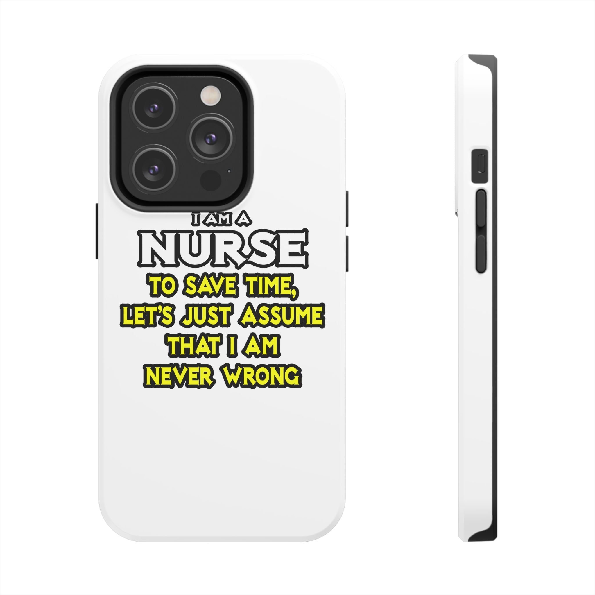 Nurse...Assume I Am Never Wrong - Tough Phone Cases