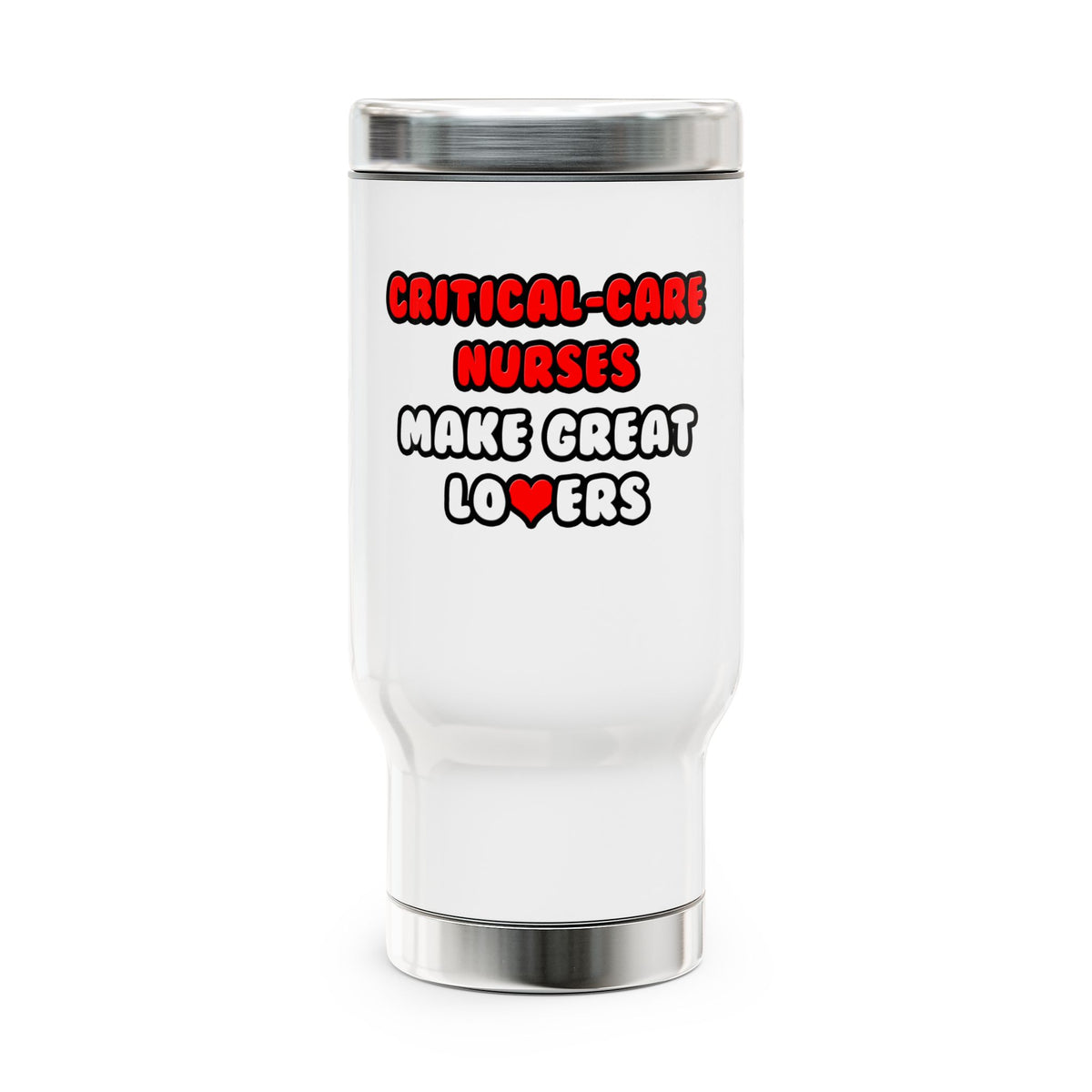 Critical Care Nurses Make Great Lovers - Stainless Steel Travel Mug with Handle, 14oz