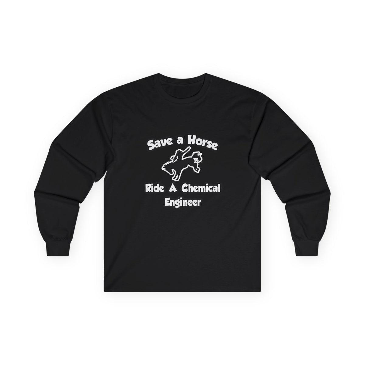 Save a Horse .. Ride a Chemical Engineer - Unisex Ultra Cotton Long Sleeve Tee