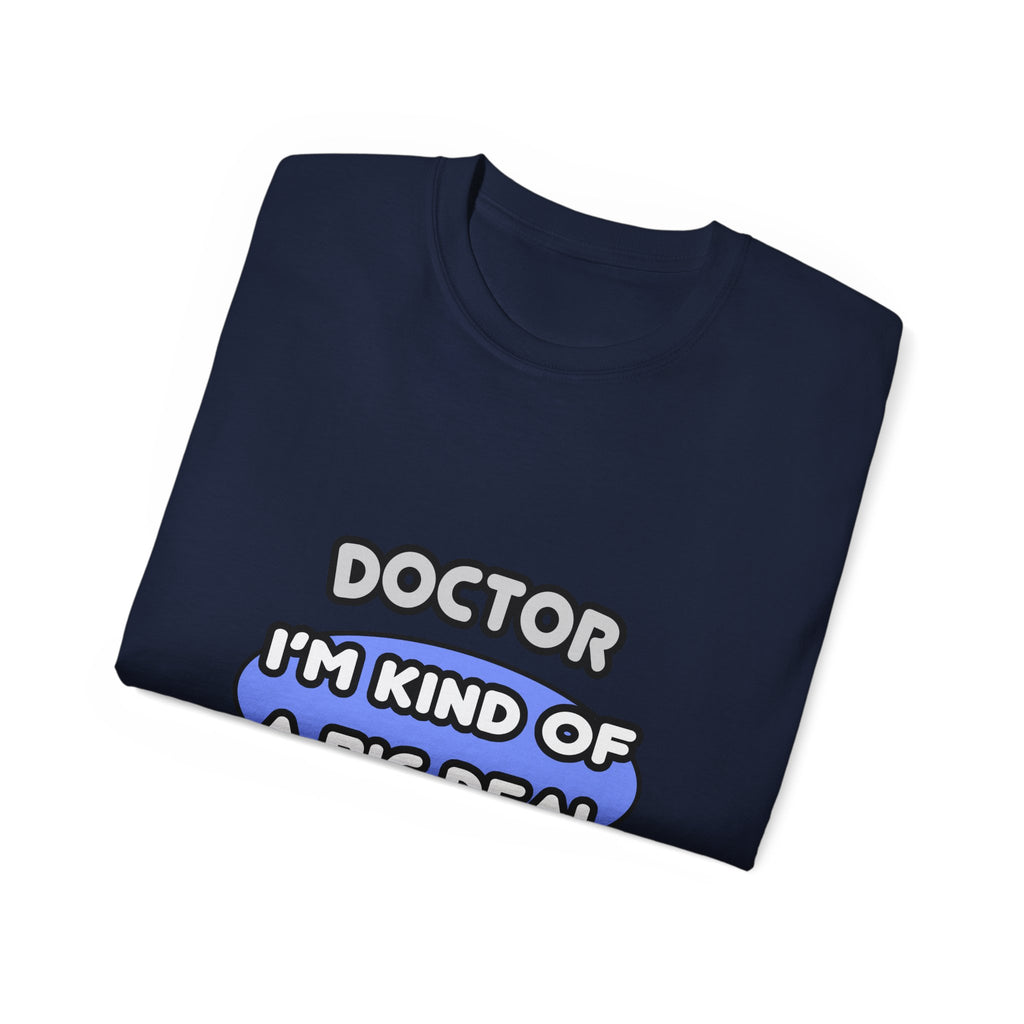 Doctor...Kind of a Big Deal - Unisex Ultra Cotton Tee
