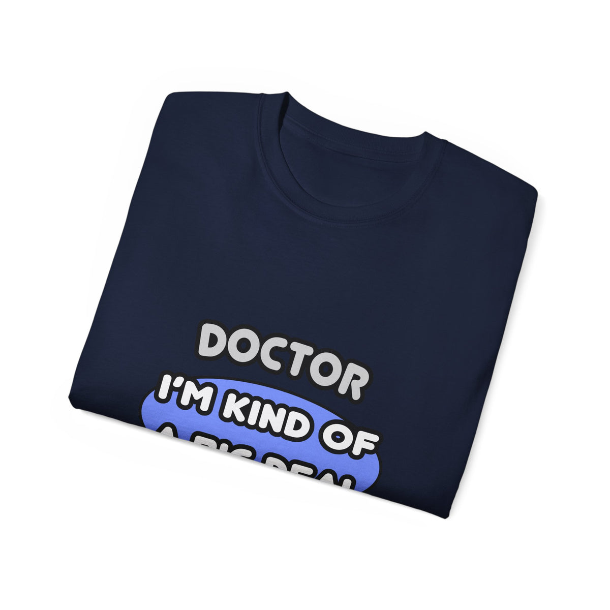 Doctor...Kind of a Big Deal - Unisex Ultra Cotton Tee