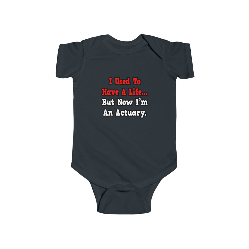 I Used to Have a Life...Actuary - Infant Fine Jersey Bodysuit