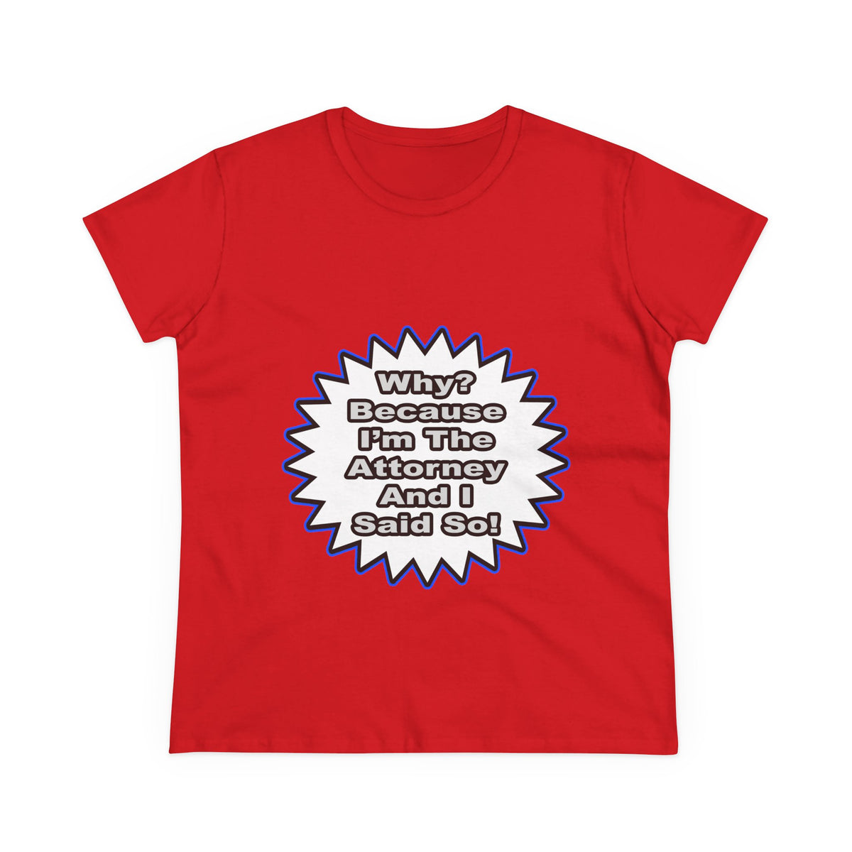 Attorney...Because I Said So - Women's Midweight Cotton Tee