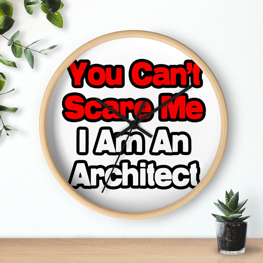 You Can't Scare Me...Architect - Wall Clock