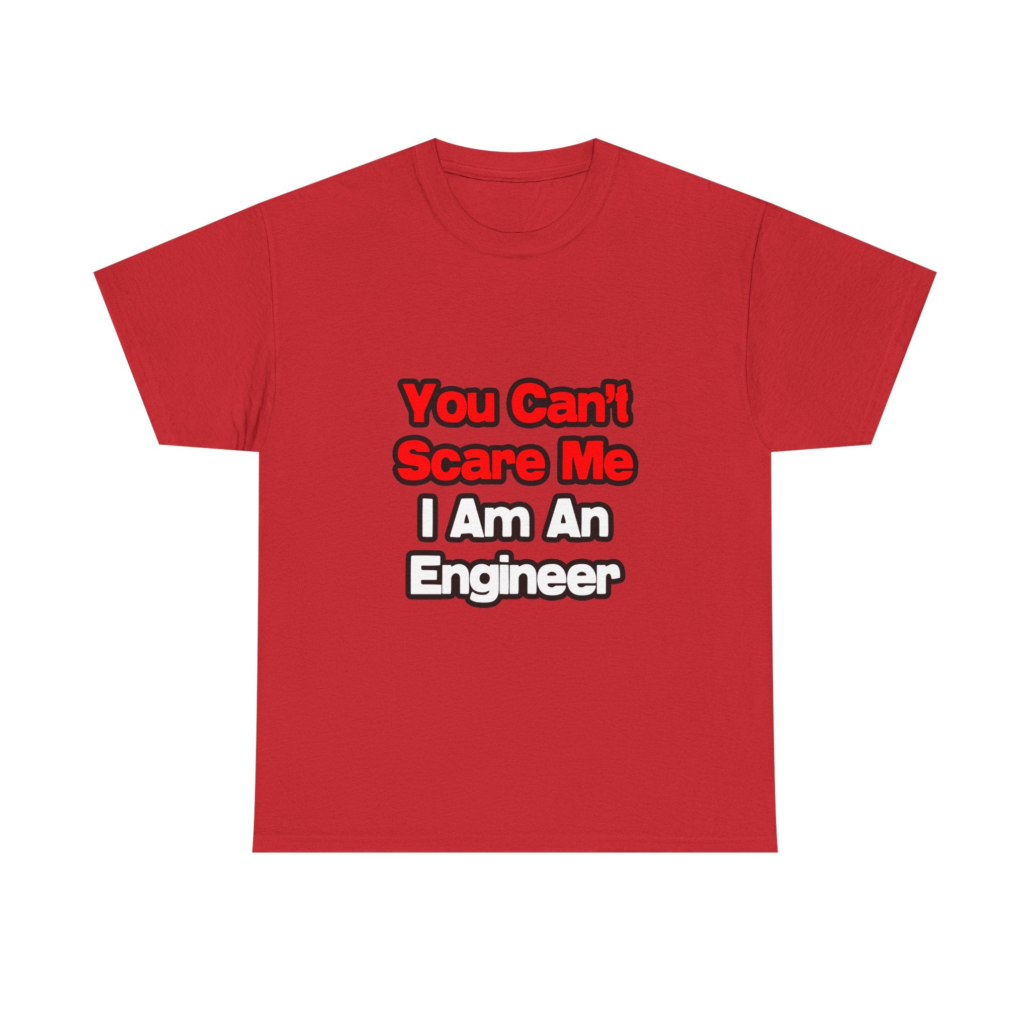 You Can't Scare Me...Engineer - Unisex Heavy Cotton Tee