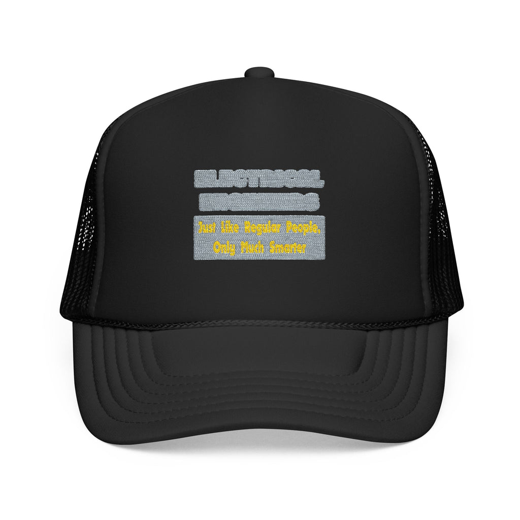 Electrical Engineers...Smarter - Foam Trucker Hat