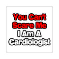 You Can't Scare Me...Cardiologist - Square Stickers