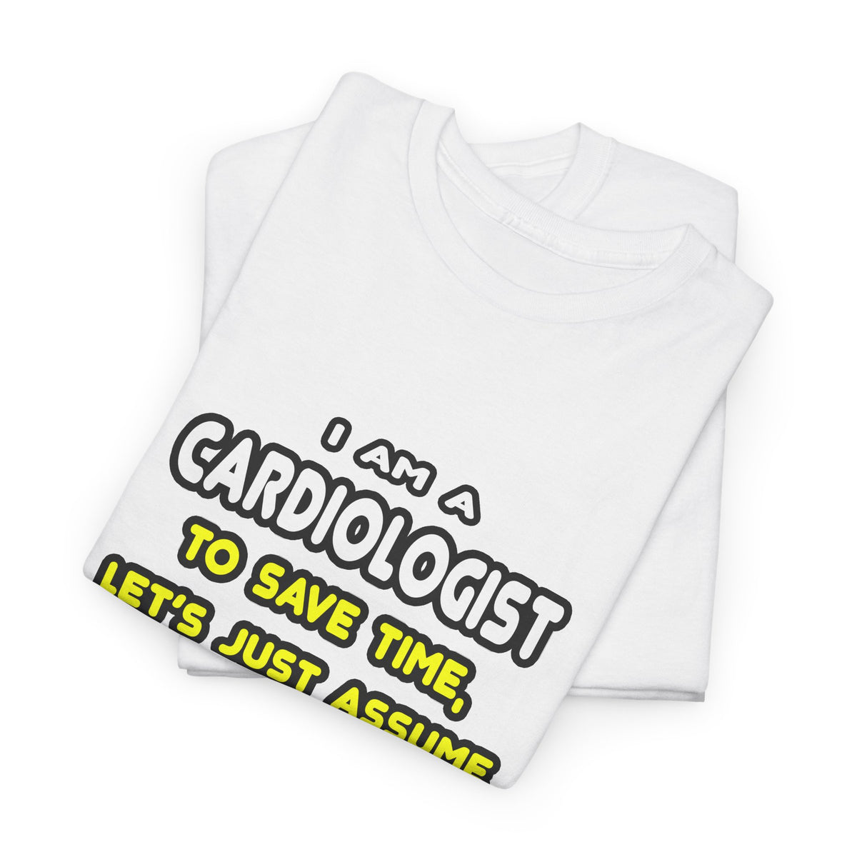 Funny Cardiologist T Shirts and Gifts - Unisex Heavy Cotton Tee
