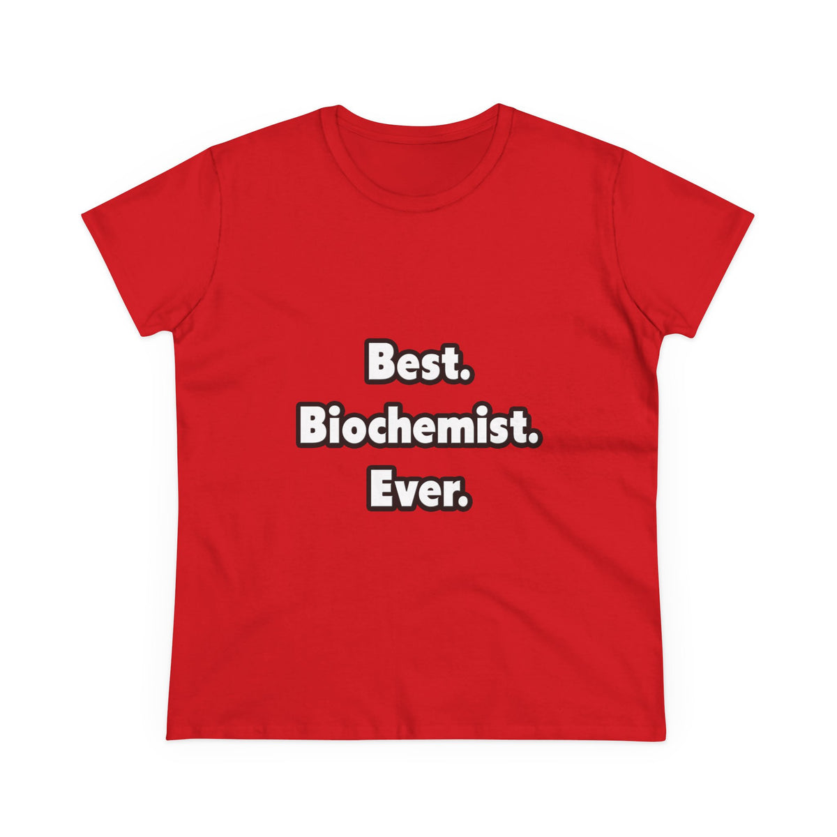 Best. Biochemist. Ever - Women's Midweight Cotton Tee