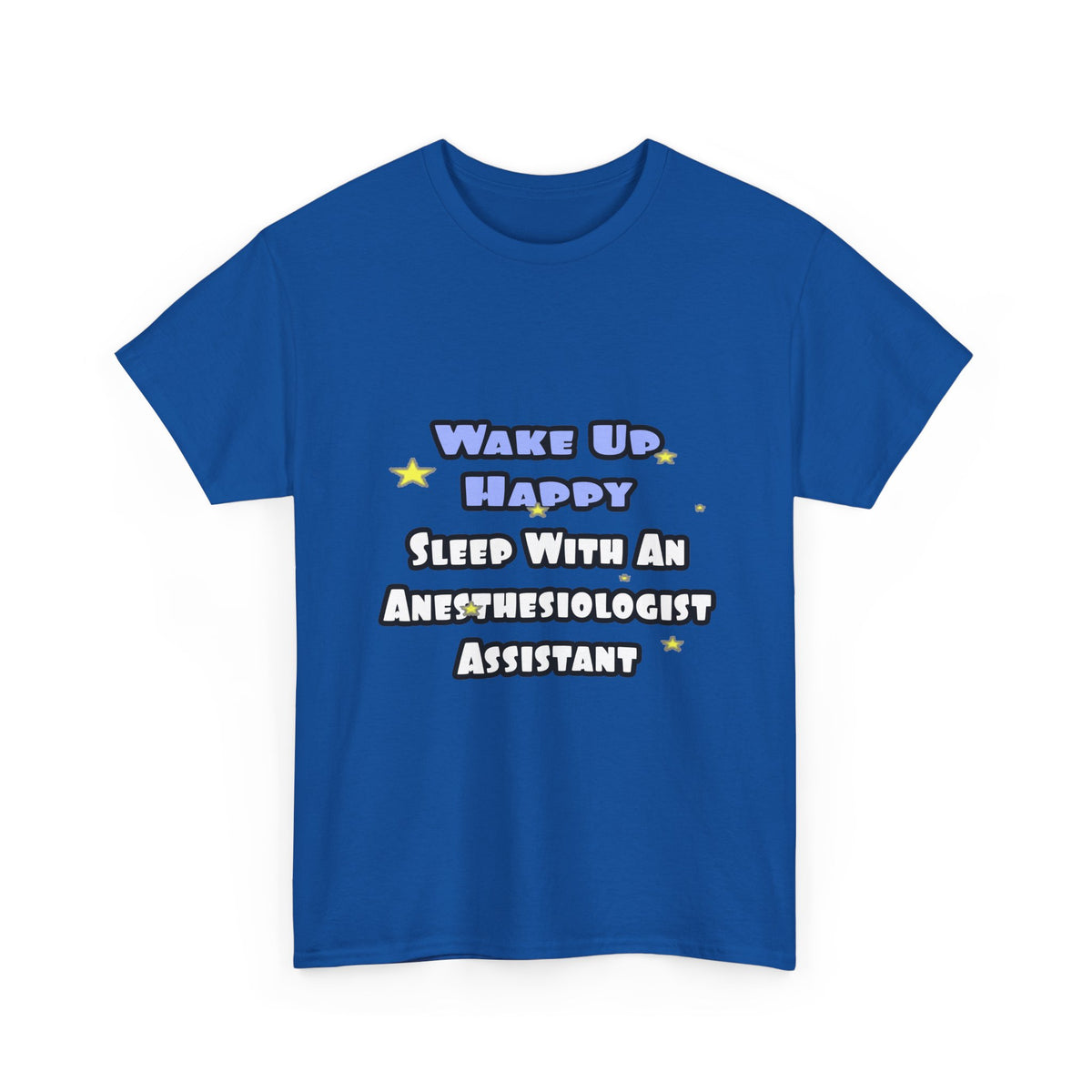 Wake Up Happy .. Sleep With Anesthesiologist Asst - Unisex Heavy Cotton Tee