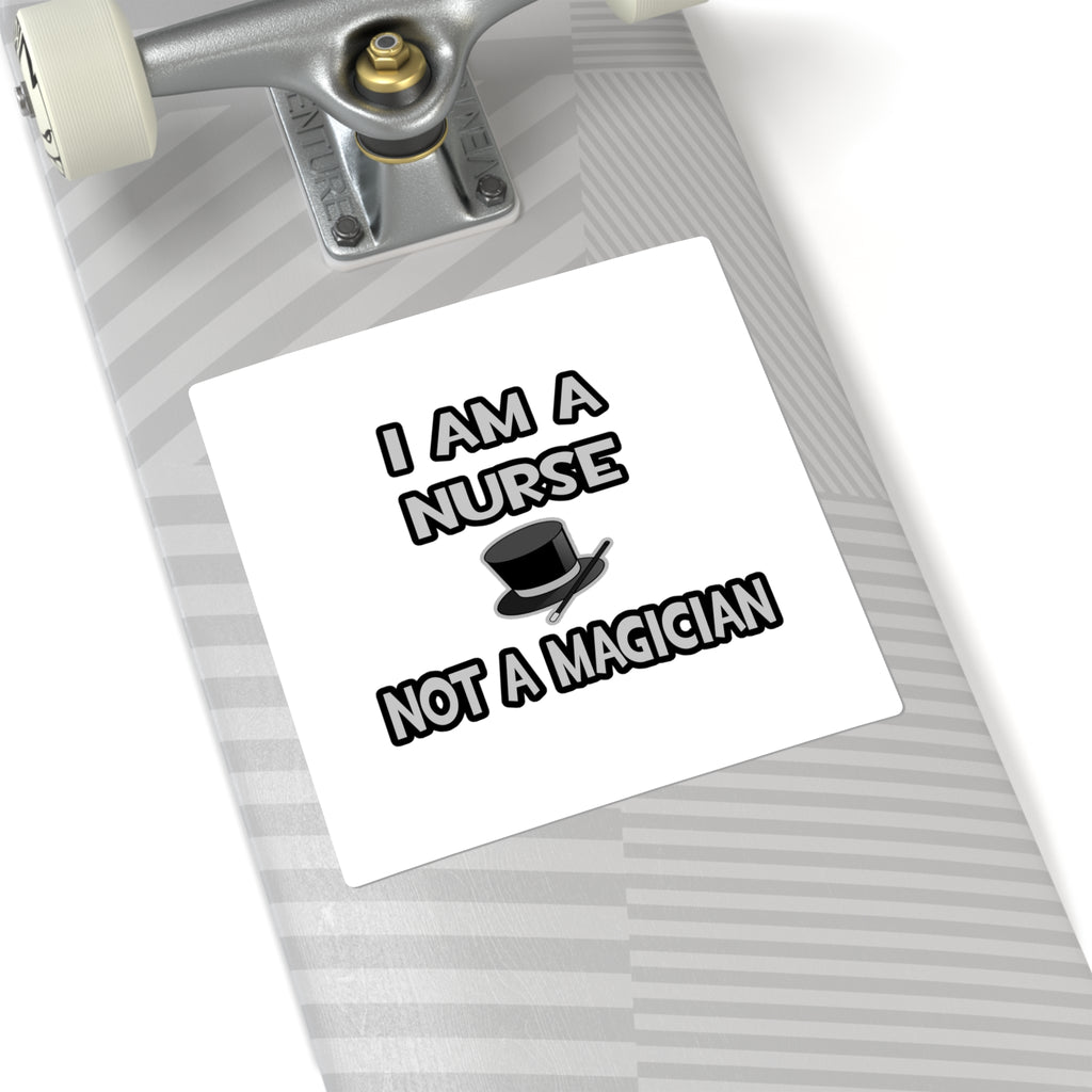 I Am A Nurse ... Not A Magician - Square Stickers