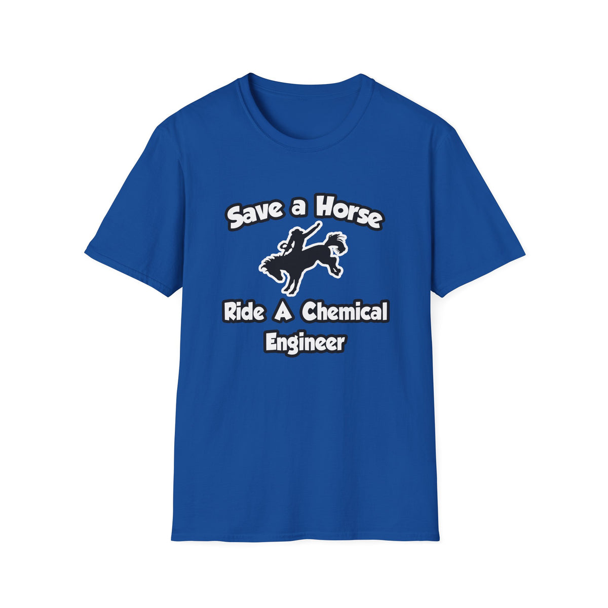 Save a Horse .. Ride a Chemical Engineer - Unisex Softstyle T-Shirt