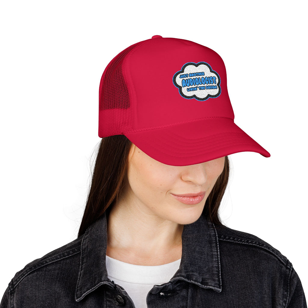 Audiologist .. Livin' The Dream - Foam Trucker Hat