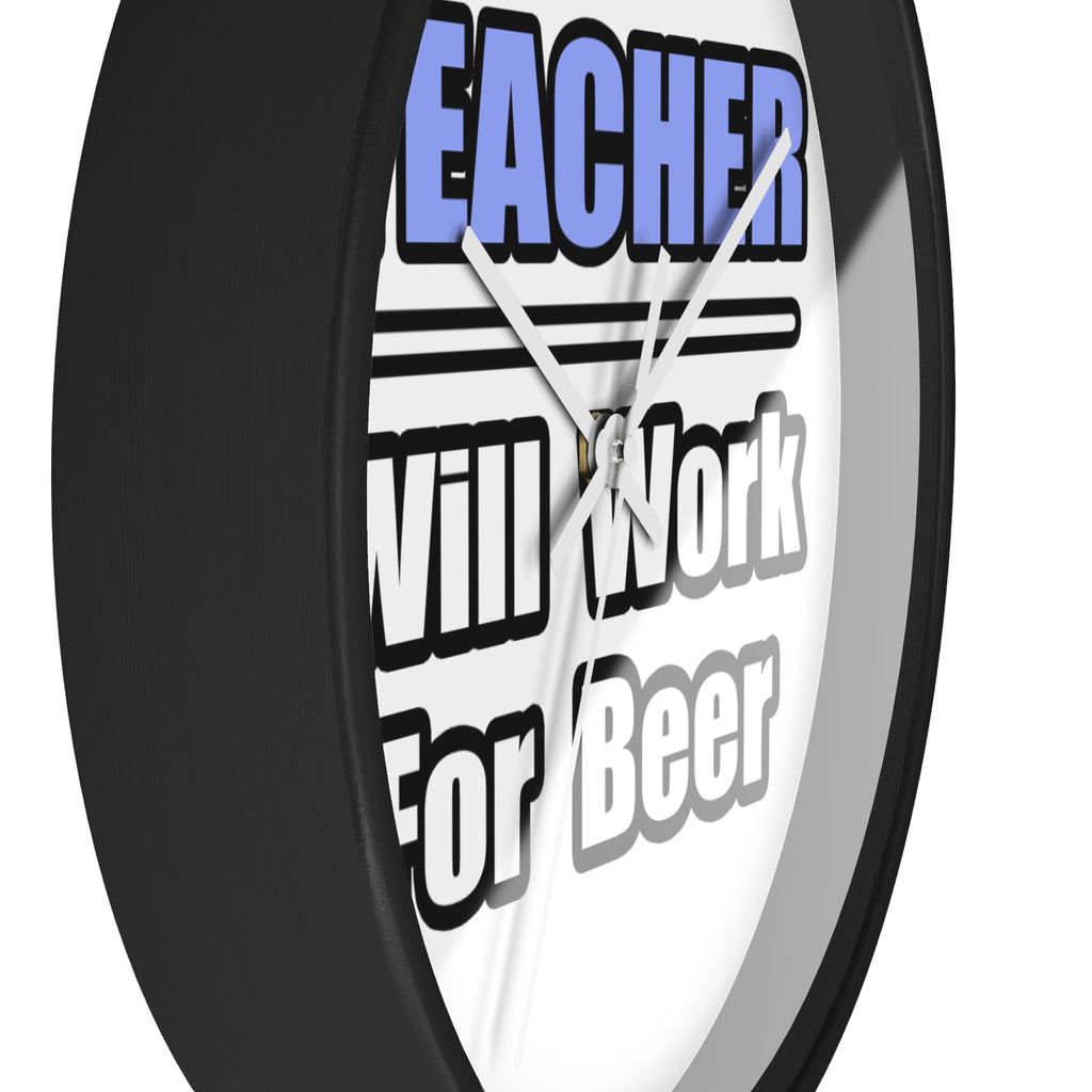 Teacher...Will Work For Beer - Wall Clock