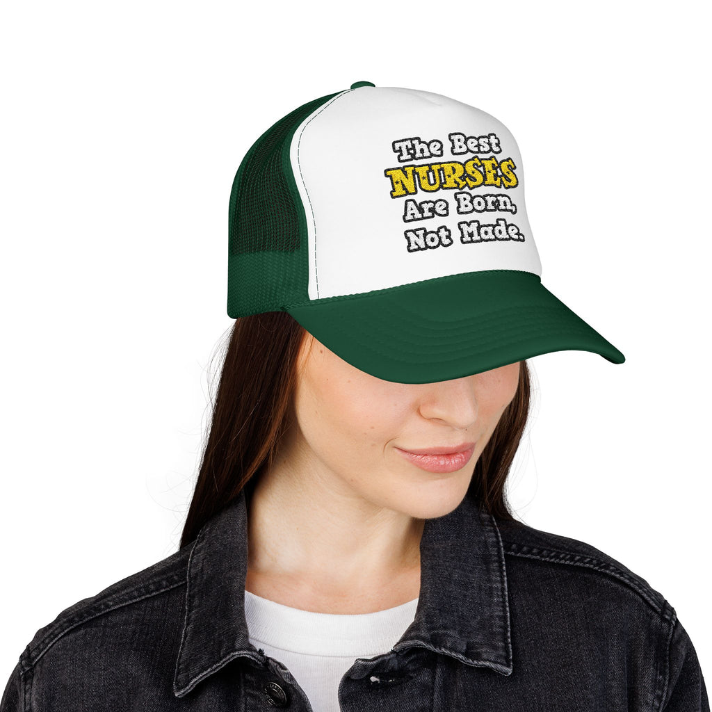 The Best Nurses Are Born, Not Made - Foam Trucker Hat